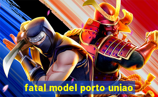 fatal model porto uniao